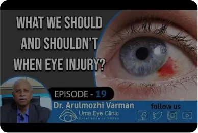 What We Should and Shouldn't During Eye Injury? | Dr.Arulmozhi Varman | Uma Eye Clinic | EPI 19