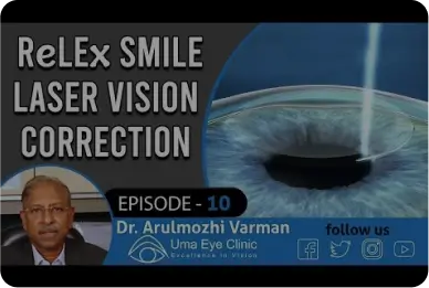 Dr Arulmozhi Varman says about ReLEx SMILE Laser Vision Correction | Uma Eye Clinic, india | EPI 10