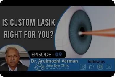 Custom LASIK: Is Custom LASIK Right for You? | Dr Arulmozhi Varman | Uma Eye Clinic, India | EPI 09